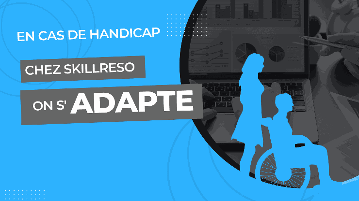 En cas de handicap, chez Skillreso on s’adapte